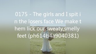 0175 - The girls and I spit in the losers face We make them lick our sweaty,smelly feet (ph614b4a9040381)